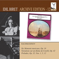 Idil Biret Archive : Biret - Volume 12 - Rachmaninov Preludes, Corelli Variations, Moment Musicaux